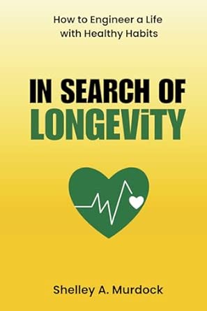 In Search of Longevity: How to Engineer a Life with Healthy Habits