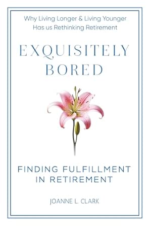 Exquisitely Bored: Finding Fulfillment in Retirement