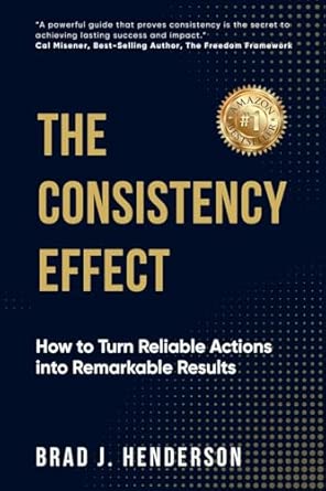 The Consistency Effect: How to Turn Reliable Actions Into Remarkable Results