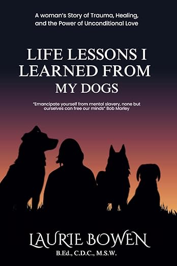 Life Lessons I Learned from My Dogs: A Woman’s Story of Trauma, Healing, and the Power of Unconditional Love