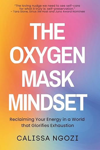 The Oxygen Mask Mindset: Reclaiming Your Energy In a World that Glorifies Exhaustion