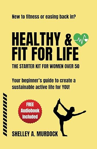 HEALTHY & FIT FOR LIFE: THE STARTER KIT FOR WOMEN OVER 50