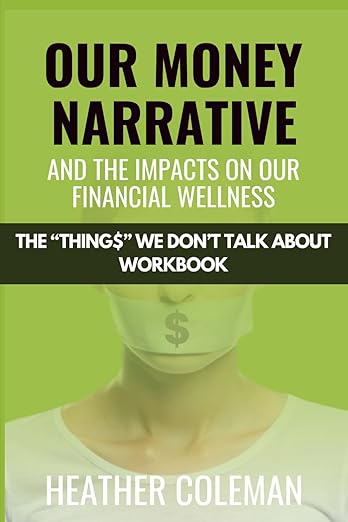 The Things We Don’t Talk About: Our Money Narrative and the Impacts on Our Financial Wellness – Workbook