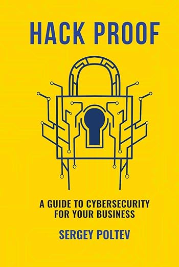 Hack Proof: A Guide to Cybersecurity for Your Business