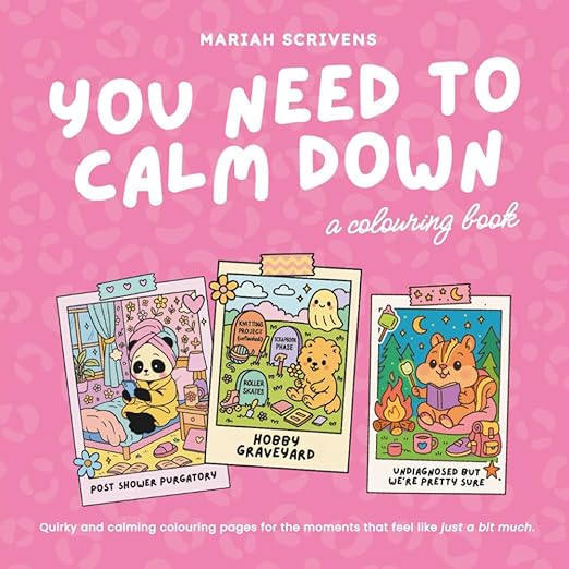 You Need to Calm Down: A Funny Adult Colouring Book for Stress Relief, Anxiety, Burnout and Women with ADHD