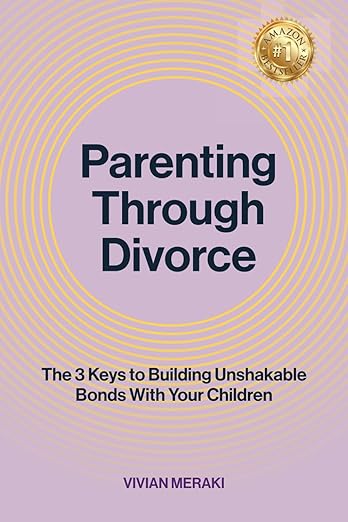Parenting Through Divorce: The 3 Keys to Building Unshakable Bonds With Your Children