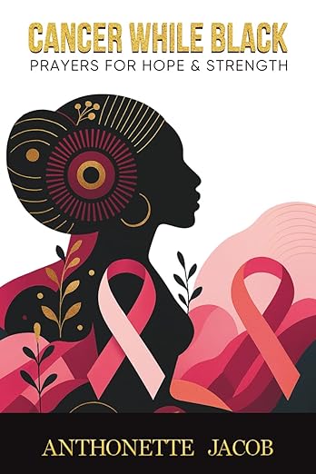 Cancer While Black: A 365-Day Devotional of Hope and Strength