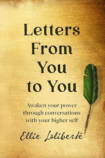 Letters From You to You: Awaken Your Power Through Conversations With Your Higher Self