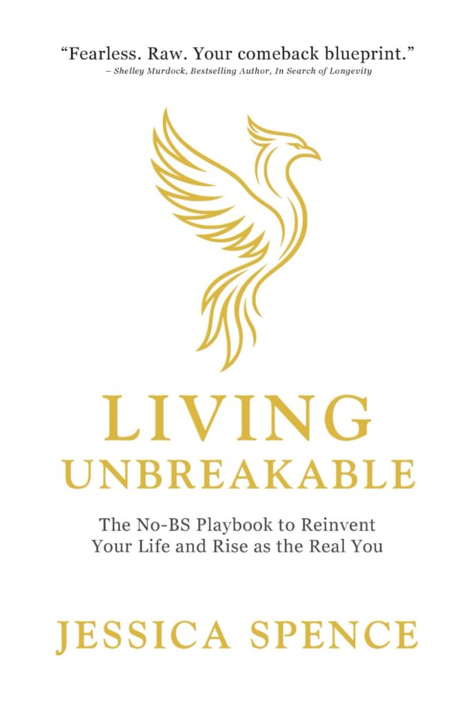Living Unbreakable: The No-BS Playbook to Reinvent Your Life and Rise as the Real you