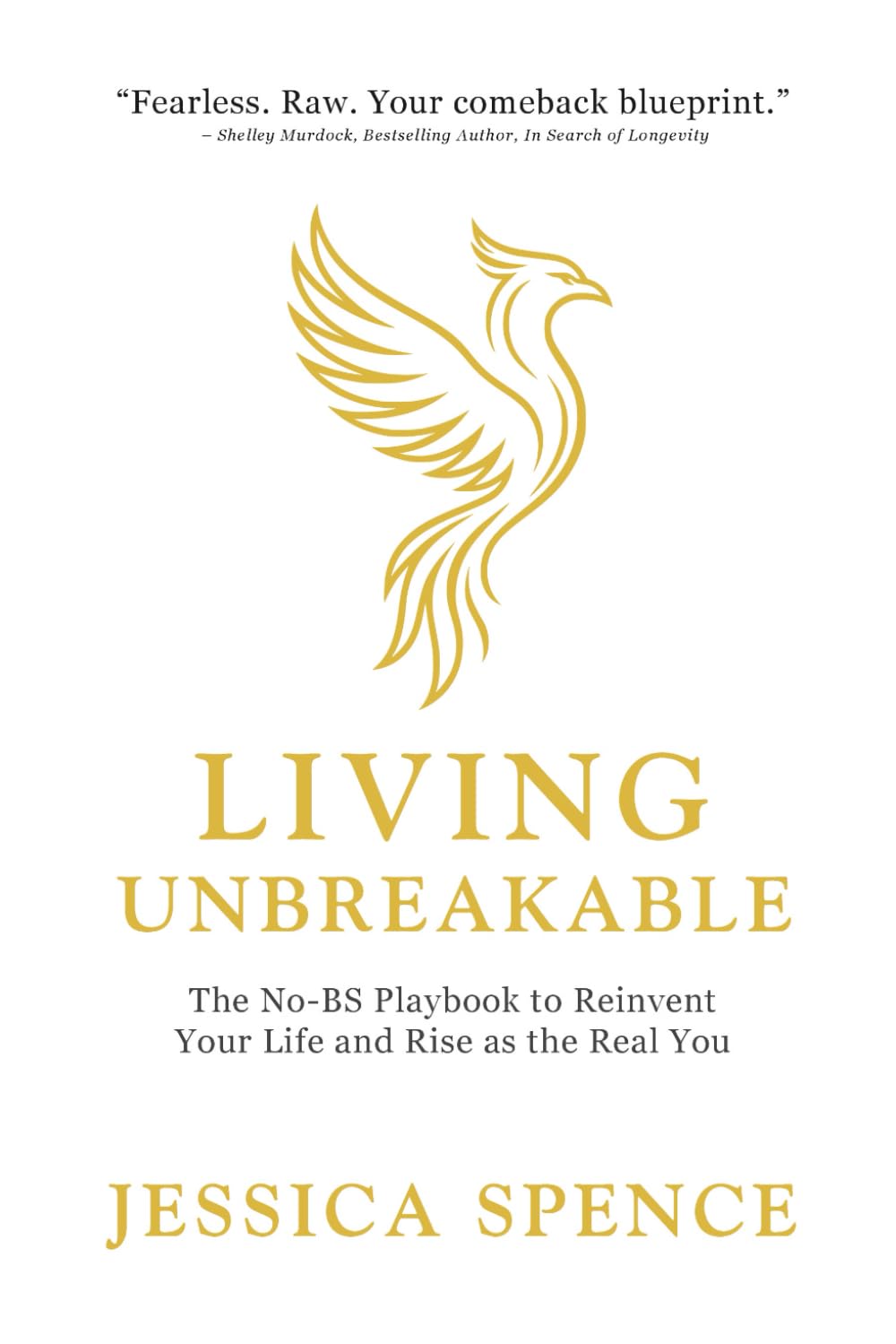 Living Unbreakable: The No-BS Playbook to Reinvent Your Life and Rise as the Real you